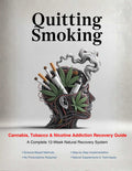 Quitting Smoking – Cannabis, Tobacco & Nicotine Addiction Recovery Guide - A Complete 12-Week Natural Recovery System